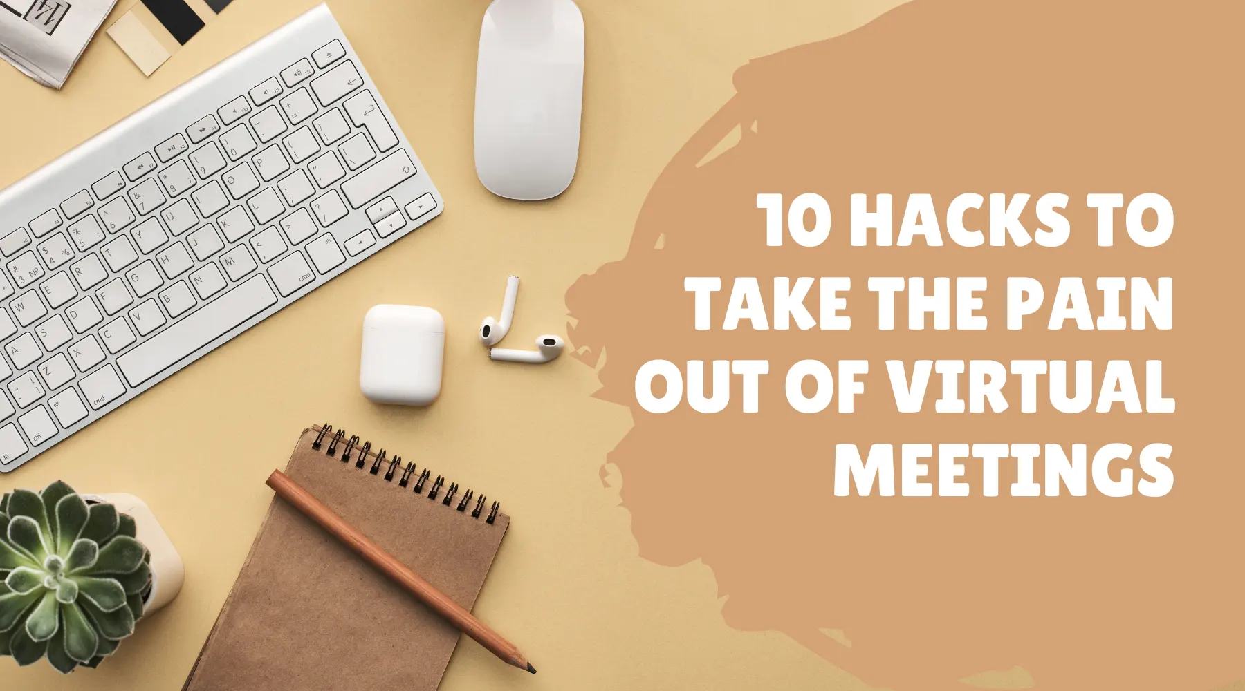 10 Hacks to Take the Pain Out of Virtual Meetings