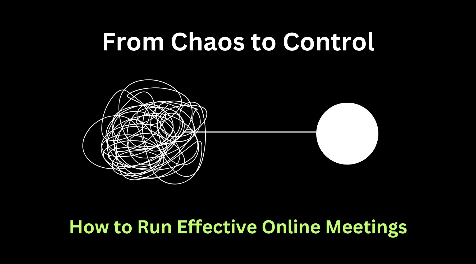 From Chaos to Control - How to Run Effective Online Meetings