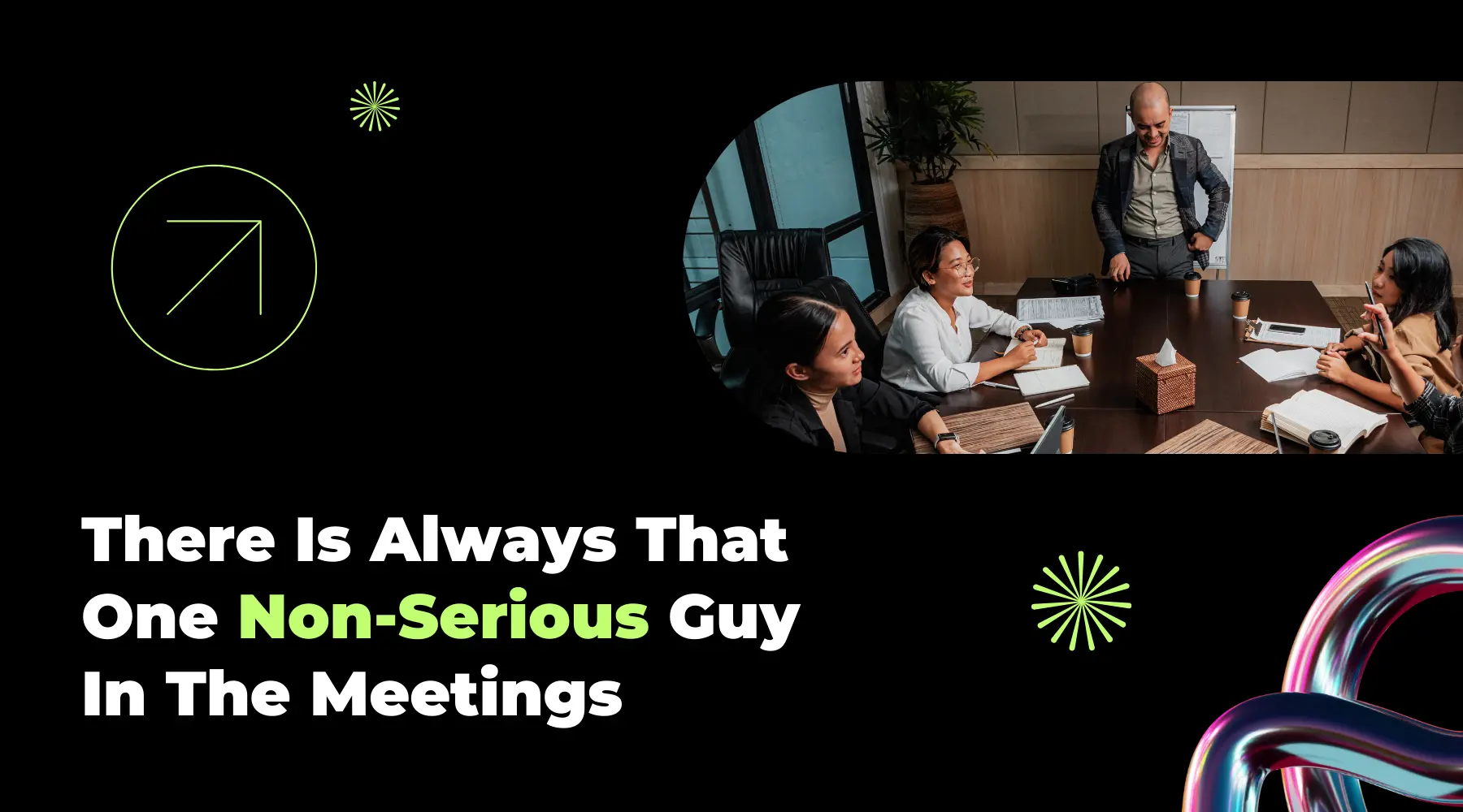 There Is Always That One Non-Serious Guy In The Meetings